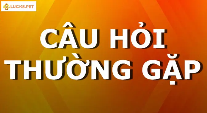 Các câu hỏi thường gặp về vấn đề rút tiền Luck8