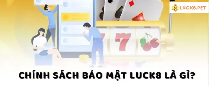 Chính sách bảo mật Luck8 là gì?