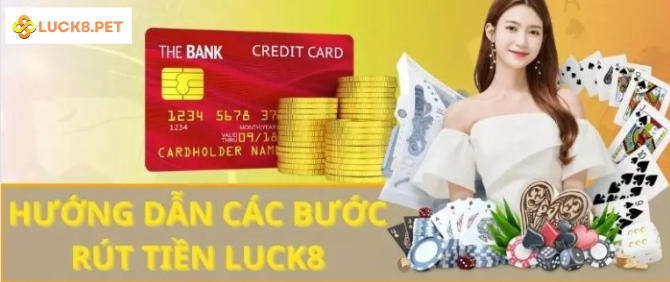 Hướng dẫn các bước rút tiền Luck8 chính xác