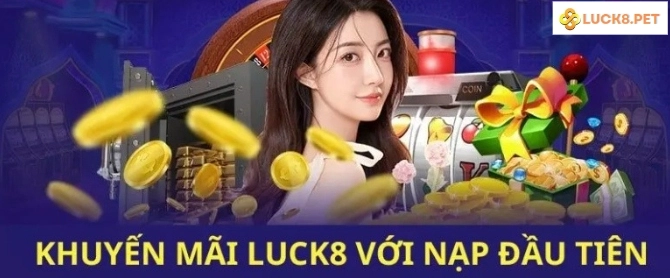 Khuyến mãi Luck8 nạp lần đầu cho thành viên cũ và mới