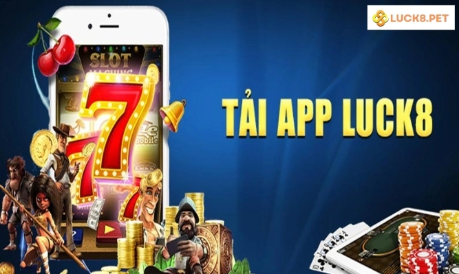 Vì sao nên tải app Luck8?