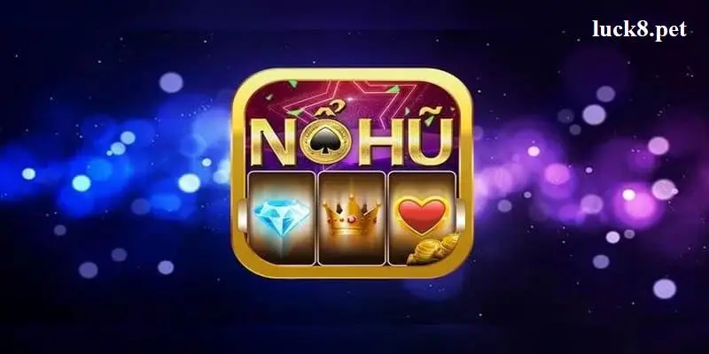 Khái niệm về trò chơi Nổ Hũ Online tại nhà cái Luck8