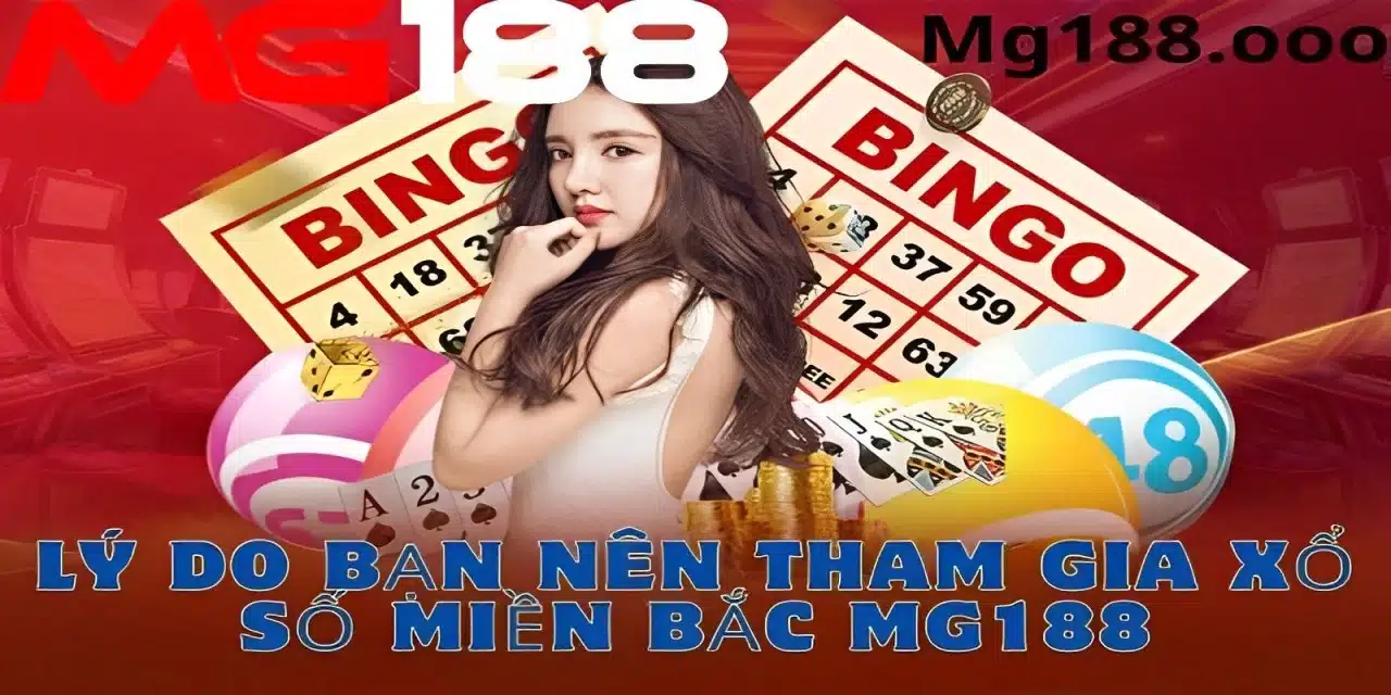 Những lý do bạn nên tham gia xổ số miền bắc của Mg188